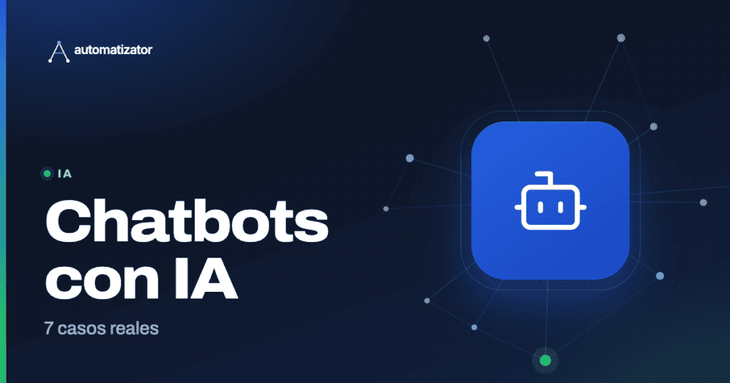 Automatizator: Chatbots con IA — 7 casos reales