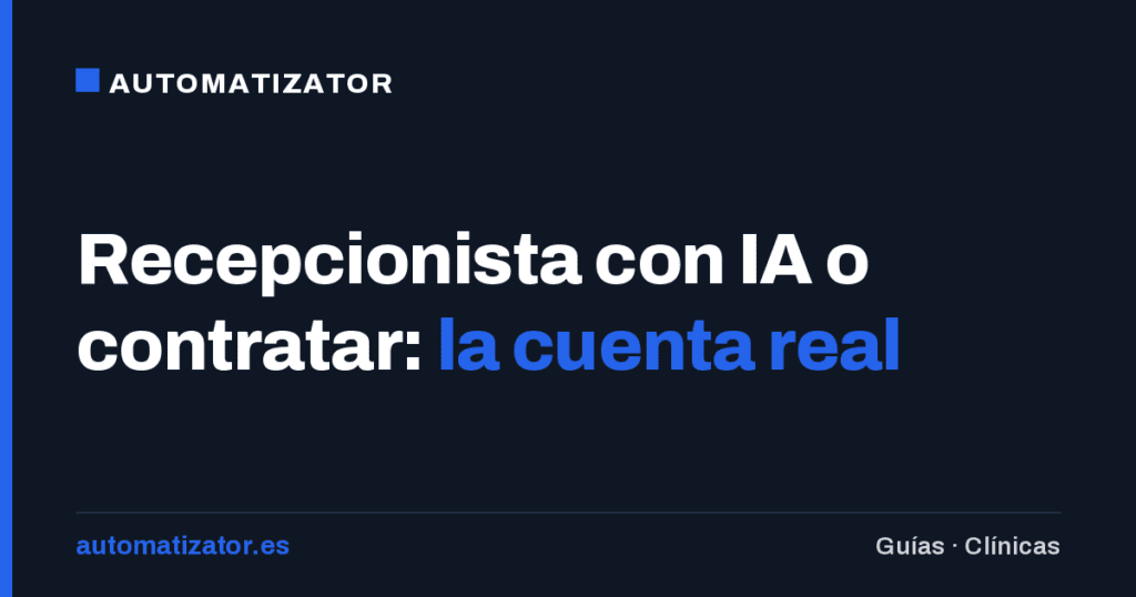 Recepcionista con IA o contratar: la cuenta real